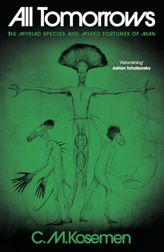 All&nbsp;Tomorrows&nbsp;:the&nbsp;myriad&nbsp;species&nbsp;and&nbsp;mixed&nbsp;fortunes&nbsp;of&nbsp;man&nbsp;/&nbsp;C.&nbsp;M.&nbsp;Kosemen