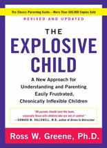 The explosive child :a new approach for understanding and parenting easily frustrated, chronically inflexible children