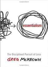 Essentialism :The disciplined pursuit of less