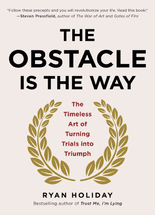 (the) Obstacle is the way :The timeless art of turning trials into triumph