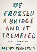 We crossed a bridge and it trembled :voices from Syria
