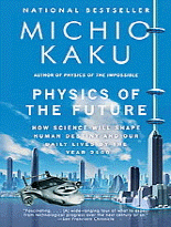 Physics of the future :How science will shape human destiny and our daily lives by the year 2100