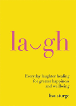 Laugh :everyday laughter healing for greater happiness and wellbeing