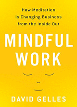 Mindful work :how meditation is changing business from the inside out