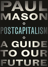 Postcapitalism :a guide to our future