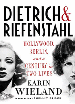 Dietrich & Riefenstahl :Hollywood, Berlin, and a century in two lives