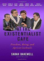 At the existentialist cafe :freedom, being, and apricot cocktails with Jean-Paul Sartre, Simone de Beauvoir, Albert Camus, Martin Heidegger, Karl Jaspers, Edmund Husserl, Maurice Merleau-Ponty and others