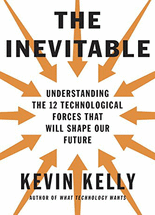 (The) inevitable :understanding the 12 technological forces that will shape our future