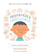 The headspace guide to meditation and mindfulness :how mindfulness can change your life in ten minutes a day