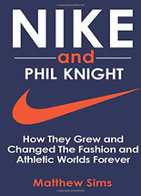 Nike and Phil Knight :how they grew and changed the fashion and athletic worlds forever