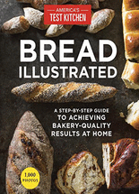 Bread illustrated :a step-by-step guide to achieving bakery-quality results at home