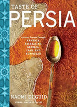 Taste of Persia :a cook's travels through Armenia, Azerbaijan, Georgia, Iran, and Kurdistan