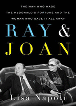 Ray and Joan :the man who made the McDonald's fortune and the woman who gave it all away