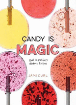 Candy is magic :real ingredients, modern recipes