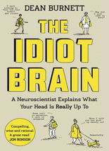(The) idiot brain :a neuroscientist explains what your head is really up to