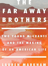 (The) far away brothers :two young migrants and the making of an American life