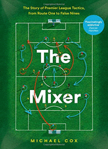 (The) mixer :the story of Premier League tactics, from route one to false nines