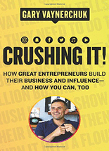 Crushing it! :how great entrepreneurs build their business and influence-and how you can, too