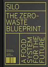 Silo :the zero waste blueprint : a food system for the future