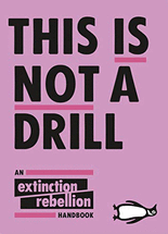 This is not a drill :an extinction rebellion handbook