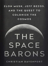 The space barons :Elon Musk, Jeff Bezos, and the quest to colonize the cosmos