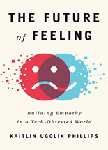 (The) future of feeling :building empathy in a tech-obsessed world