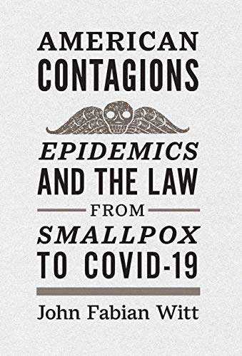 American contagions :epidemics and the law from smallpox to COVID-19